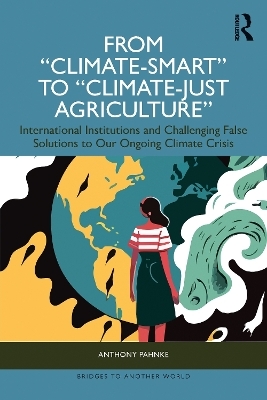 From "Climate-Smart" to "Climate-Just Agriculture&rdquo; - Anthony Pahnke