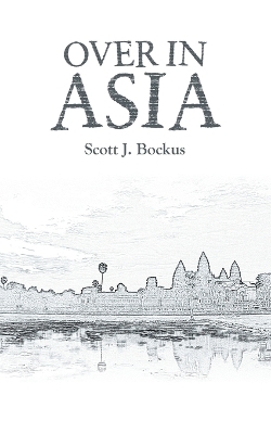 Over In Asia - Scott J Bockus