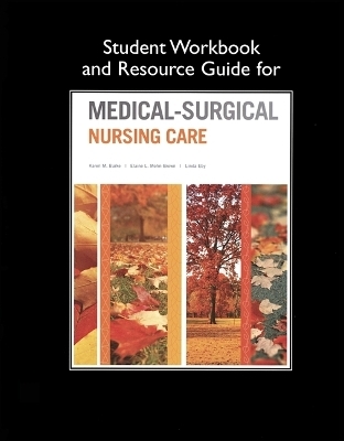 Student Workbook and Resource Guide for Medical-Surgical Nursing Care - Karen Burke, Priscilla LeMone, Elaine Mohn-Brown, Linda Eby