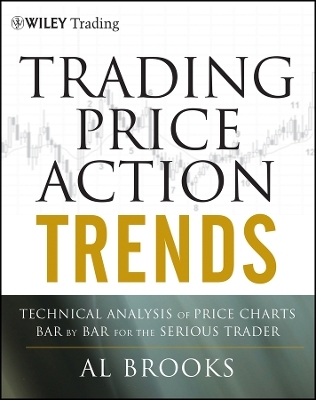 Trading Price Action Trends – Technical Analysis of Price Charts Bar by Bar for the Serious Trader