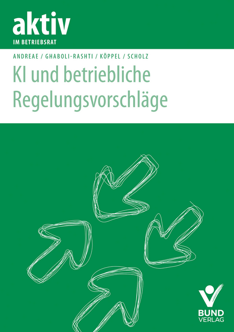 KI und betriebliche Regelungsvorschl&auml;ge - Steffen Andreae, Carola K&ouml;ppel, Reza Ghabouli-Rashti