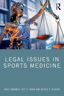 Legal Issues in Sports Medicine - Greg Gardner, Jeff G. Konin, Nicole A. Wilkins
