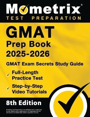 GMAT Prep Book 2025-2026 - GMAT Exam Secrets Study Guide, Full-Length Practice Test, Step-By-Step Video Tutorials
