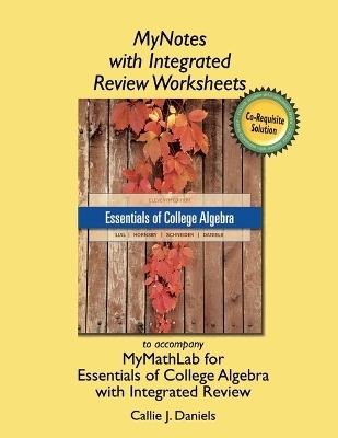Mynotes Worksheets for Essentials of College Algebra with Integrated Review - Callie Daniels, Margaret Lial, John Hornsby, David Schneider