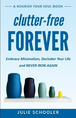 Clutter-Free Forever - Julie Schooler