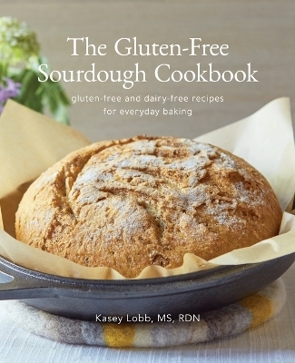 The Gluten-Free Sourdough Cookbook - Kasey Lobb