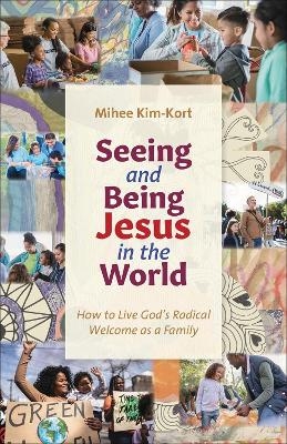 Seeing and Being Jesus in the World - Mihee Kim-Kort
