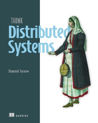 Think Distributed Systems - Dominik Tornow