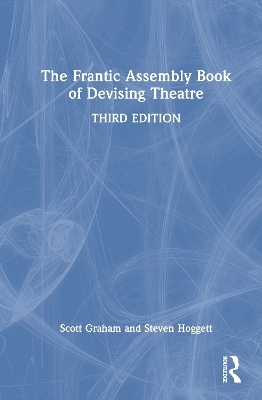 The Frantic Assembly Book of Devising Theatre