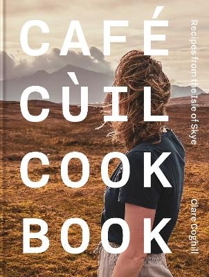 Cafe C&ugrave;il Cookbook - Clare Coghill