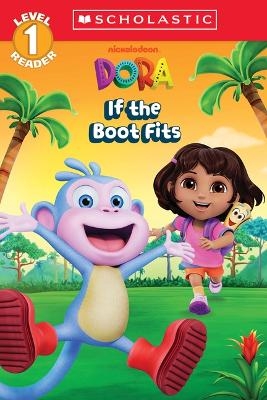 Dora: If the Boot Fits (Scholastic Reader, Level 1) - MS Gabrielle Reyes
