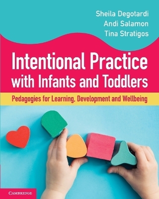 Intentional Practice with Infants and Toddlers - Sheila Degotardi, Andi Salamon, Tina Stratigos