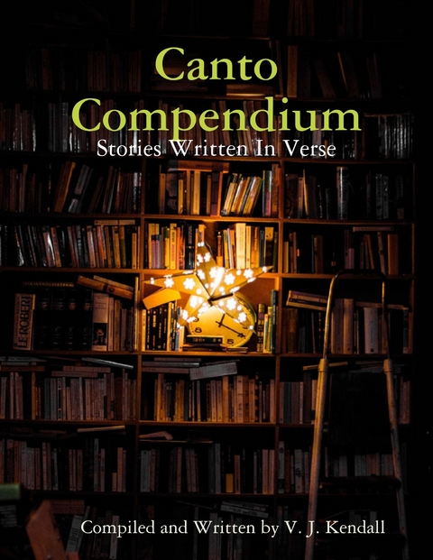 Canto Compendium: Stories Written In Verse -  V. J. Kendall