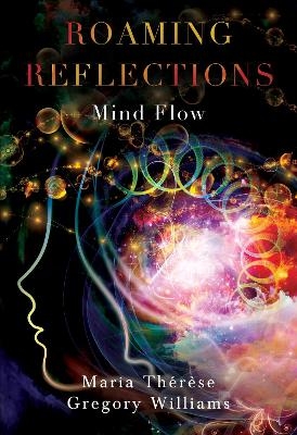 Roaming Reflections: Mind Flow - Maria Therese Gregory Williams