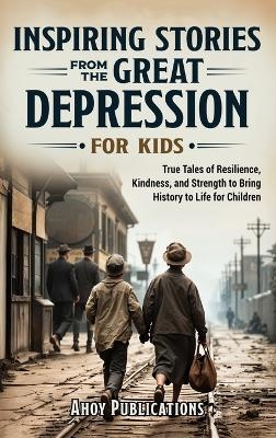 Inspiring Stories From The Great Depression For Kids - Ahoy Publications