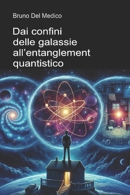 Dai confini delle galassie all'entanglement quantistico - Bruno del Medico
