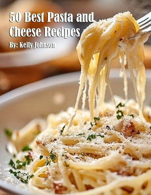 50 Best Pasta and Cheese Recipes