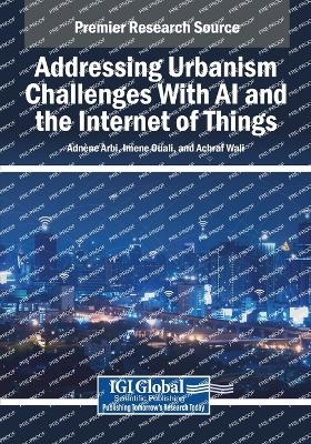 Addressing Urbanism Challenges With AI and the Internet of Things