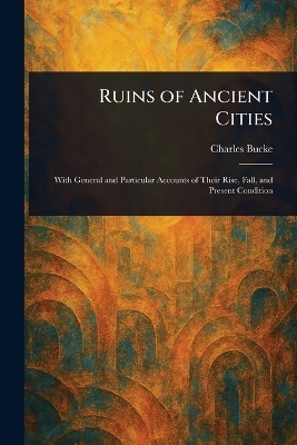 Ruins of Ancient Cities - Charles Bucke