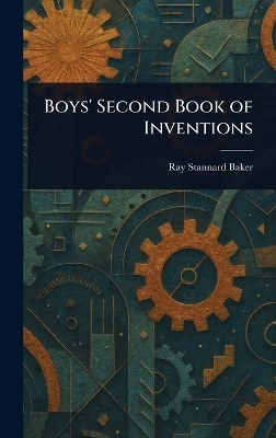 Boys' Second Book of Inventions - Ray Stannard Baker