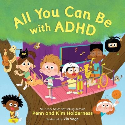 All You Can Be with ADHD - Kim Holderness, Penn Holderness