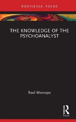 The Knowledge of the Psychoanalyst - Raul Moncayo