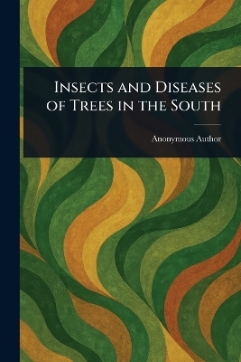 Insects and Diseases of Trees in the South