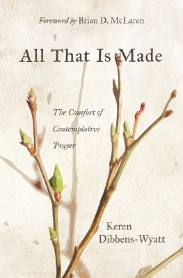 All That Is Made - Keren Dibbens-Wyatt