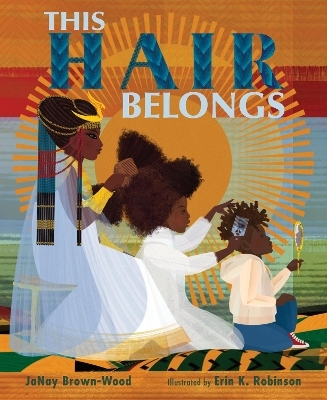 This Hair Belongs - Janay Brown-Wood, Erin K. Robinson