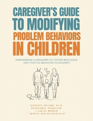 Caregiver's Guide to Modifying Problem Behaviors in Children - Terrence Ireland