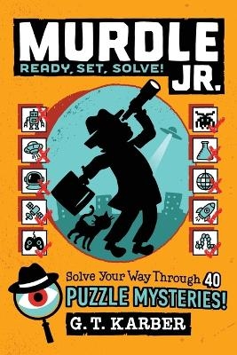 Murdle Jr.: Ready, Set, Solve! - G T Karber