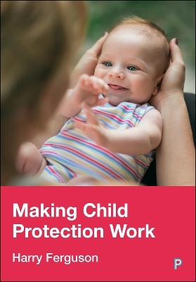 Making Child Protection Work - Harry Ferguson