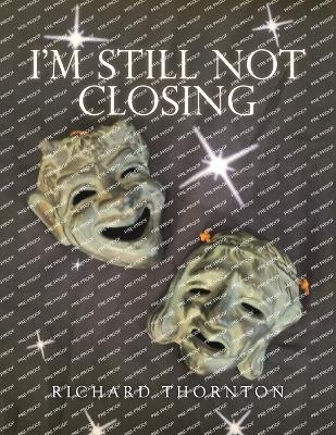 I'm Still Not Closing - Richard Thornton
