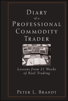 Diary of a Professional Commodity Trader &ndash; Lessons from 21 Weeks of Real Trading - PL Brandt