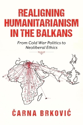 Realigning Humanitarianism in the Balkans - Čarna Brković