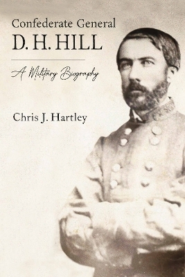 Confederate General D. H. Hill - Chris J. Hartley