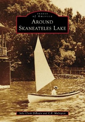 Around Skaneateles Lake - Julie Clark Dibagio, C E Malmgren
