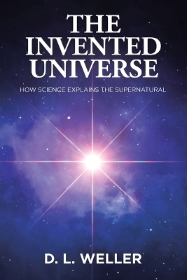 The Invented Universe - D L Weller
