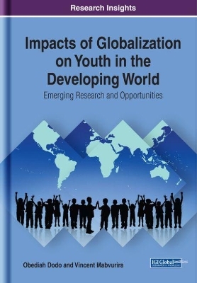Impacts of Globalization on Youth in the Developing World: Emerging Research and Opportunities - 