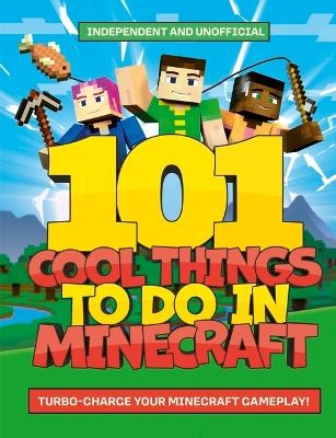 101 Cool Things to Do in Minecraft -  Welbeck Children's Books
