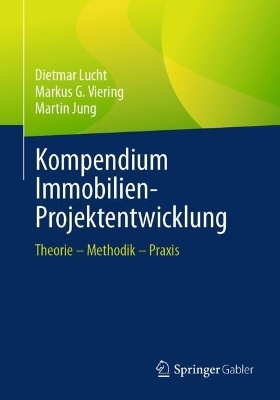 Kompendium Immobilien-Projektentwicklung - Dietmar Lucht, Markus G. Viering, Martin Jung