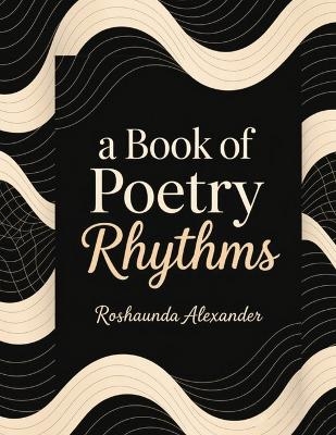 A Book of Poetry Rhythm - Roshaunda Alexander