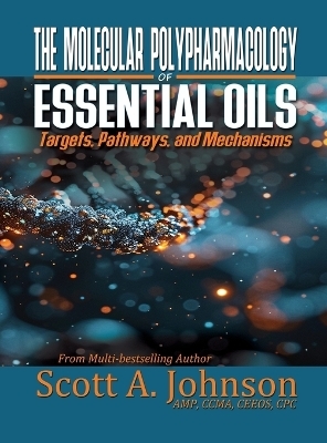 The Molecular Polypharmacology of Essential Oils - Scott A Johnson