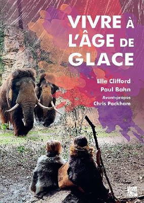 Vivre &agrave; l&rsquo;&acirc;ge de glace - Elle Clifford, Paul Bahn