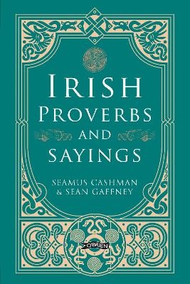 Irish Proverbs and Sayings - Seamus Cashman, Sean Gaffney