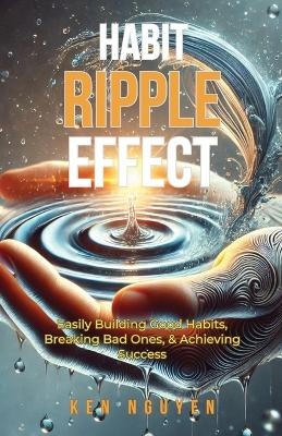 Habit Ripple Effect - Ken Nguyen