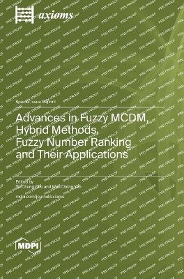Advances in Fuzzy MCDM, Hybrid Methods, Fuzzy Number Ranking and Their Applications