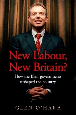 New Labour, New Britain? - Glen O&rsquo;Hara