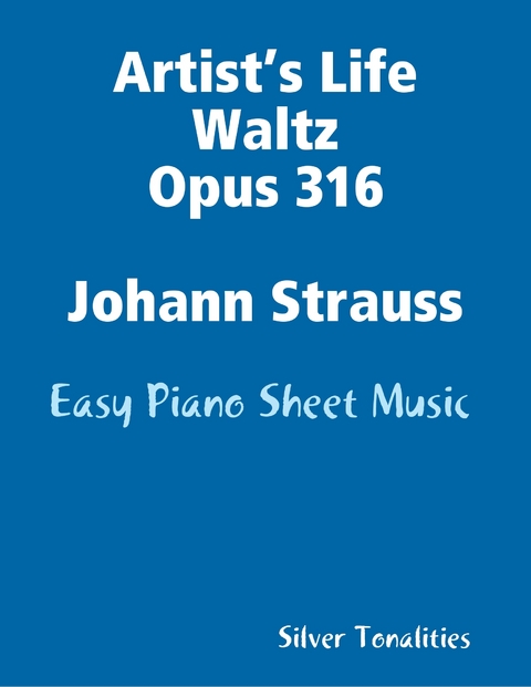 Artist&rsquo;s Life Waltz Opus 316 Johann Strauss - Easy Piano Sheet Music -  Silver Tonalities