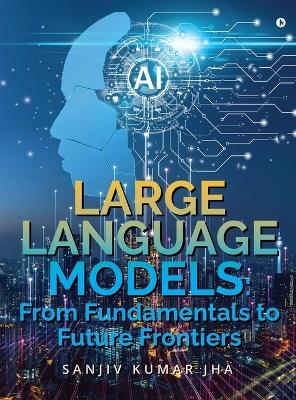 Large Language Models -  Sanjiv Kumar Jha